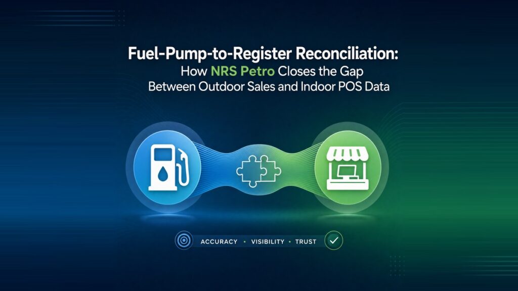 Fuel-Pump-to-Register Reconciliation: How NRS Petro Closes the Gap Between Outdoor Sales and Indoor POS Data